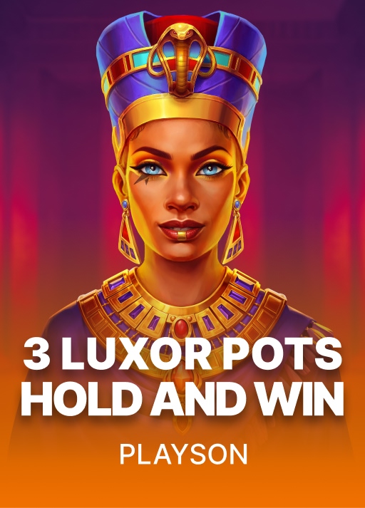 3 Luxor Pots: Hold & Win